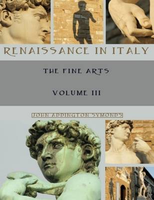 Book cover for Renaissance in Italy : The Fine Arts, Volume III (Illustrated)