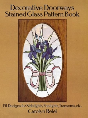 Cover of Decorative Doorways Stained Glass Pattern Book: 151 Designs for Sidelights, Fanlights, Transoms, etc.