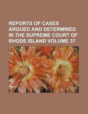 Book cover for Reports of Cases Argued and Determined in the Supreme Court of Rhode Island Volume 37