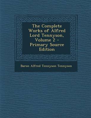 Book cover for The Complete Works of Alfred Lord Tennyson, Volume 2 - Primary Source Edition
