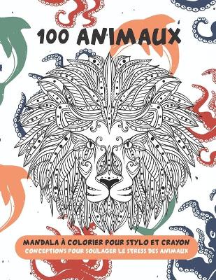 Book cover for Mandala a colorier pour stylo et crayon - Conceptions pour soulager le stress des animaux - 100 animaux