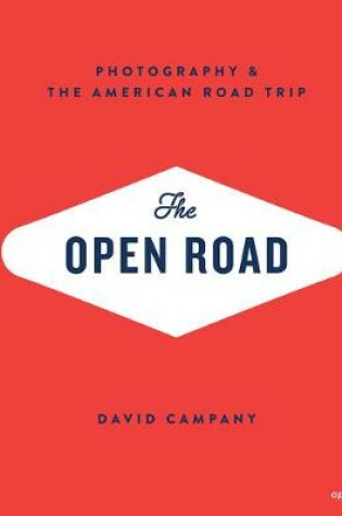 Cover of The Open Road: Photography and the American Roadtrip (Signed Edition)