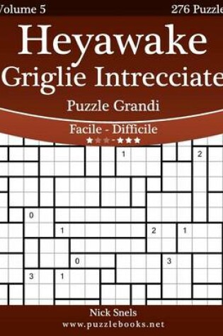 Cover of Heyawake Griglie Intrecciate Puzzle Grandi - Da Facile a Difficile - Volume 5 - 276 Puzzle