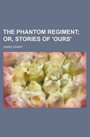 Cover of The Phantom Regiment; Or, Stories of 'Ours'