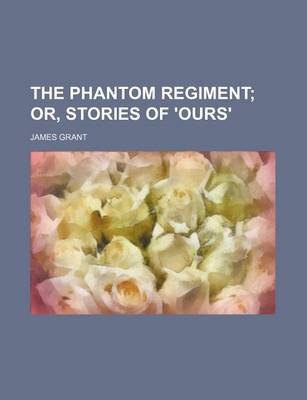 Book cover for The Phantom Regiment; Or, Stories of 'Ours'