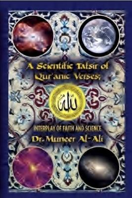 Cover of A Scientific Tafsir of Qur'anic Verses; Interplay of Faith and Science