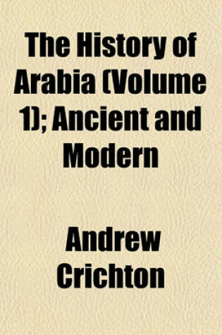 Cover of The History of Arabia (Volume 1); Ancient and Modern