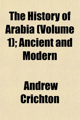 Book cover for The History of Arabia (Volume 1); Ancient and Modern