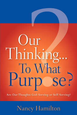 Book cover for Our Thinking...To What Purpose?