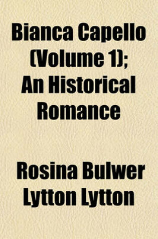 Cover of Bianca Capello (Volume 1); An Historical Romance