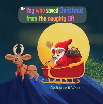 Book cover for The Boy who saved Christmas from the naughty Elf!