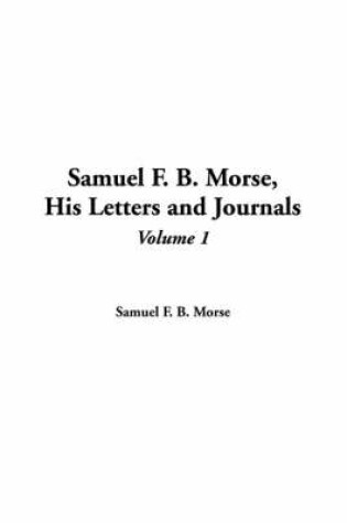 Cover of Samuel F. B. Morse, His Letters and Journals