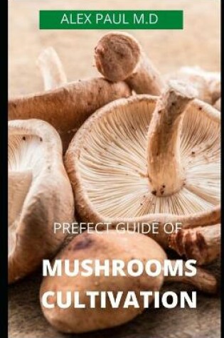 Cover of Prefect Guide of Mushrooms Cultivation