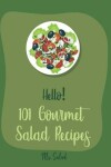 Book cover for Hello! 101 Gourmet Salad Recipes