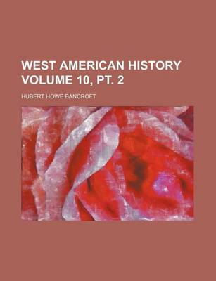 Book cover for West American History Volume 10, PT. 2