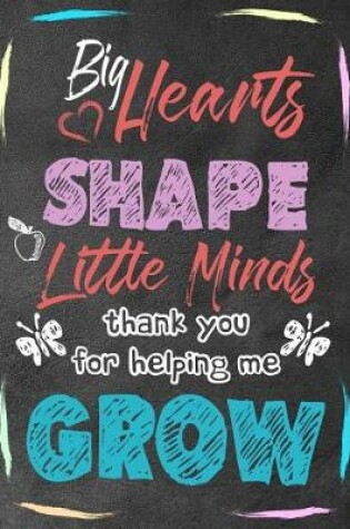 Cover of Big hearts shape little minds thank you for helping me grow