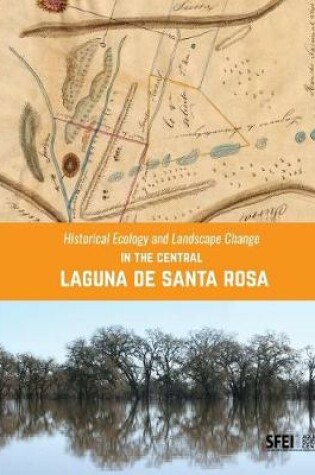 Cover of Historical Ecology and Landscape Change in the Central Laguna de Santa Rosa