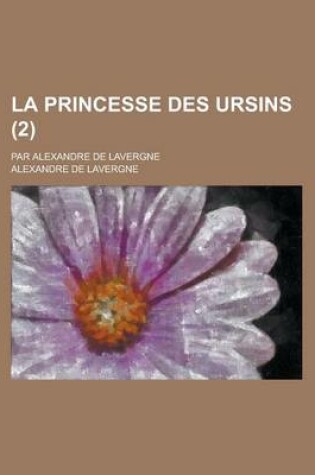 Cover of La Princesse Des Ursins; Par Alexandre de Lavergne (2 )