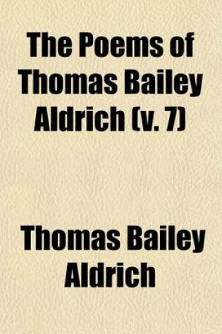 Cover of The Poems of Thomas Bailey Aldrich (Volume 7)