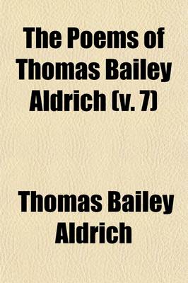 Book cover for The Poems of Thomas Bailey Aldrich (Volume 7)