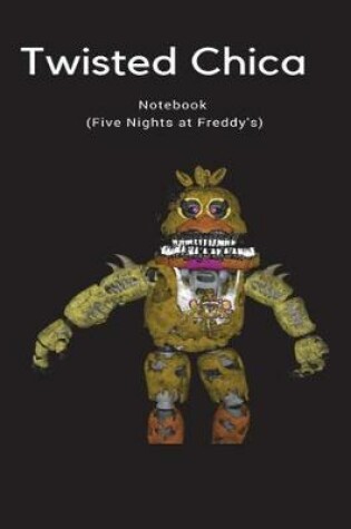 Cover of Twisted Chica Notebook (Five Nights at Freddy's)