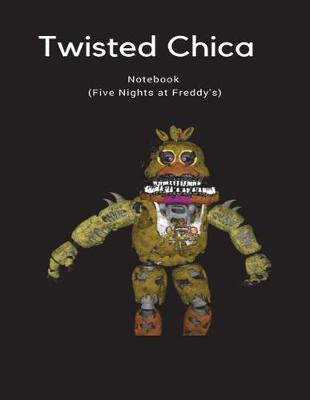 Book cover for Twisted Chica Notebook (Five Nights at Freddy's)