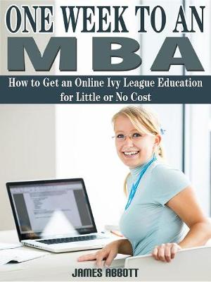 Book cover for One Week to an MBA How to Get an Online Ivy League Education for Little or No Cost
