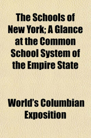 Cover of The Schools of New York; A Glance at the Common School System of the Empire State