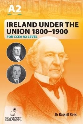 Book cover for Ireland Under the Union 1800-1900 for CCEA A2 Level