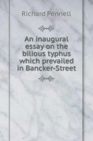 Cover of An inaugural essay on the bilious typhus which prevailed in Bancker-Street