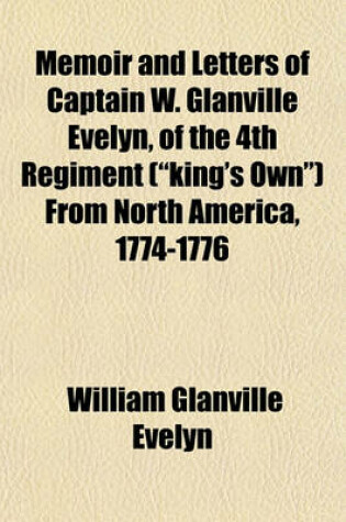 Cover of Memoir and Letters of Captain W. Glanville Evelyn, of the 4th Regiment ("King's Own") from North America, 1774-1776