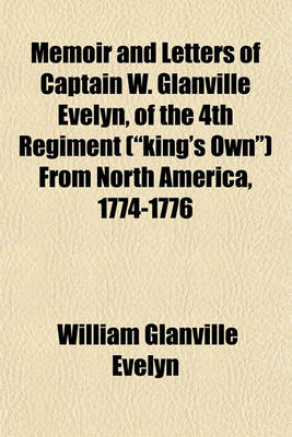 Book cover for Memoir and Letters of Captain W. Glanville Evelyn, of the 4th Regiment ("King's Own") from North America, 1774-1776