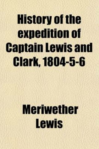 Cover of History of the Expedition of Captain Lewis and Clark, 1804-5-6