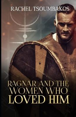 Cover of Ragnar and the Women Who Loved Him