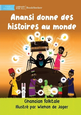 Book cover for Anansi Gives Stories To The World - Anansi donne des histoires au monde