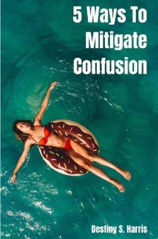 Cover of 5 Ways To Mitigate Confusion