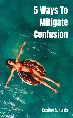 Book cover for 5 Ways To Mitigate Confusion