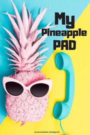 Cover of My Pineapple PAD - Journal And Notebook - 120 Pages 6x9