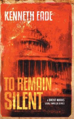 Book cover for To Remain Silent (a Brent Marks Legal Thriller)