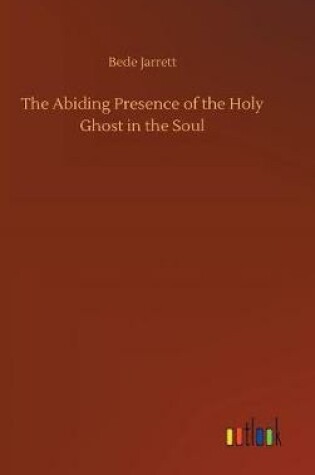 Cover of The Abiding Presence of the Holy Ghost in the Soul