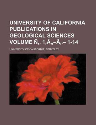 Book cover for University of California Publications in Geological Sciences Volume N . 1, a -A - 1-14