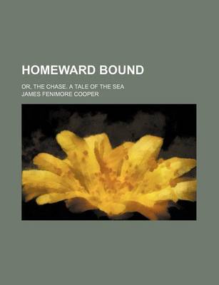 Book cover for Homeward Bound (Volume 1); Or, the Chase. a Tale of the Sea