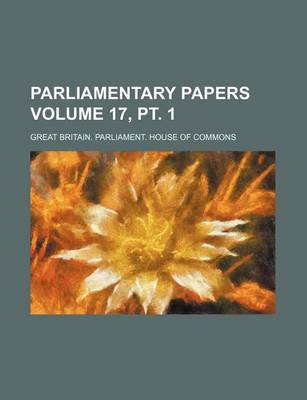 Book cover for Parliamentary Papers Volume 17, PT. 1