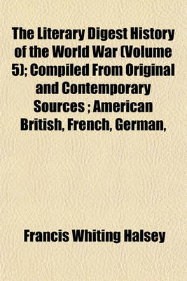 Book cover for The Literary Digest History of the World War (Volume 5); Compiled from Original and Contemporary Sources; American British, French, German,