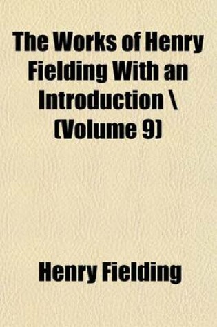 Cover of The Works of Henry Fielding with an Introduction \ Volume 9