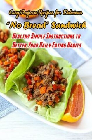 Cover of Easy Prepare Recipes for Delicious 'No Bread' Sandwich