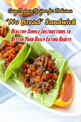 Book cover for Easy Prepare Recipes for Delicious 'No Bread' Sandwich