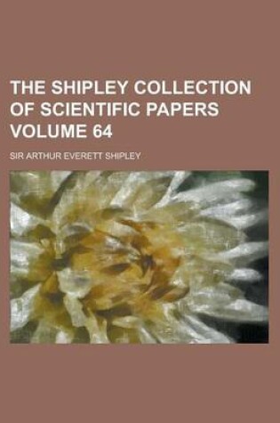 Cover of The Shipley Collection of Scientific Papers Volume 64