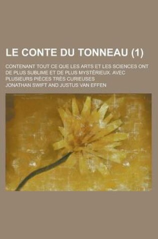 Cover of Le Conte Du Tonneau; Contenant Tout Ce Que Les Arts Et Les Sciences Ont de Plus Sublime Et de Plus Mysterieux. Avec Plusieurs Pieces Tres Curieuses (