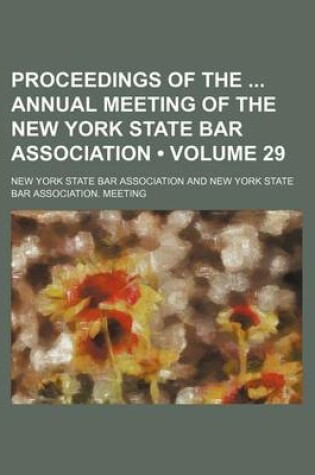 Cover of Proceedings of the Annual Meeting of the New York State Bar Association (Volume 29 )